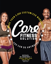 Core Fitness Solution : More than 5,000 Customized Workouts You Can Do Anywhere