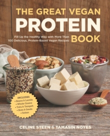 The Great Vegan Protein Book : Fill Up the Healthy Way with More than 100 Delicious Protein-Based Vegan Recipes - Includes - Beans & Lentils - Plants - Tofu & Tempeh - Nuts - Quinoa