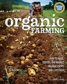 Organic Farming : How to Raise, Certify, and Market Organic Crops and Livestock