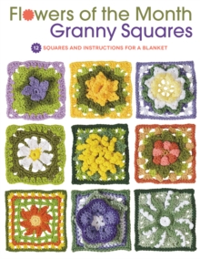 Flowers of the Month Granny Squares : 12 Squares and Instructions for a Blanket