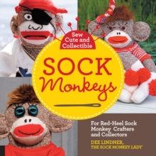 Sew Cute and Collectible Sock Monkeys : For Red-Heel Sock Monkey Crafters and Collectors