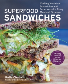 Superfood Sandwiches : Crafting Nutritious Sandwiches with Superfoods for Every Meal and Occasion