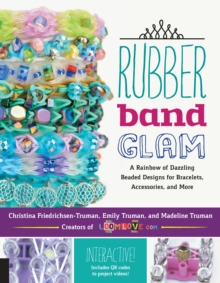 Rubber Band Glam : A Rainbow of Dazzling Beaded Designs for Bracelets, Accessories, and More - Interactive! Includes QR codes to project videos!