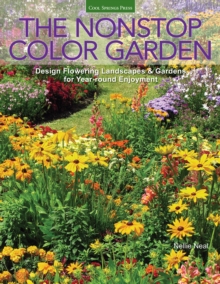 The Nonstop Color Garden : Design Flowering Landscapes & Gardens for Year-round Enjoyment