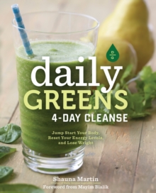 Daily Greens 4-Day Cleanse : Jump Start Your Health, Reset Your Energy, and Look and Feel Better than Ever!