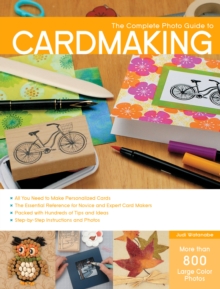 The Complete Photo Guide to Cardmaking : More than 800 Large Color Photos