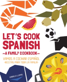 Let's Cook Spanish, A Family Cookbook : Vamos a Cocinar Espanol, Recetas Para Toda la Familia