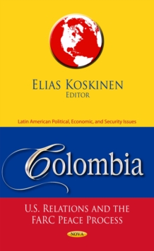 Colombia : U.S. Relations and the FARC Peace Process