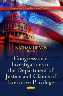 Congressional Investigations of the Department of Justice and Claims of Executive Privilege