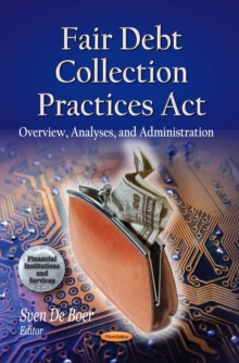 Fair Debt Collection Practices Act : Overview, Analyses, and Administration