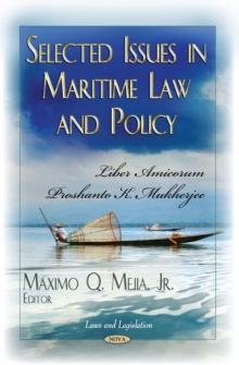 Selected Issues in Maritime Law and Policy : Liber Amicorum Proshanto K. Mukherjee