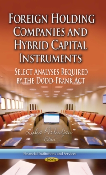 Foreign Holding Companies and Hybrid Capital Instruments : Select Analyses Required by the Dodd-Frank Act