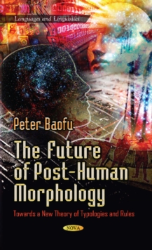Future of Post-Human Morphology : Towards a New Theory of Typologies & Rules, Hardback Book Future of Post-Human Morphology : Towards a New Theory of Typologies & Rules, Hardback Book