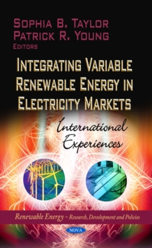 Integrating Variable Renewable Energy in Electricity Markets : International Experiences