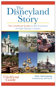 The Disneyland Story : The Unofficial Guide to the Evolution of Walt Disney's Dream, Paperback / softback Book The Disneyland Story : The Unofficial Guide to the Evolution of Walt Disney's Dream, Paperback / softback Book