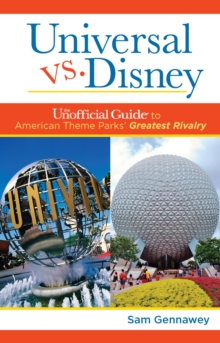 Universal versus Disney: The Unofficial Guide to American Theme Parks' Greatest Rivalry