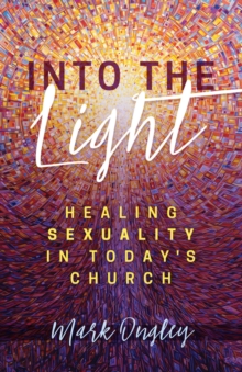 Into the Light : Healing Sexuality in Today's Church