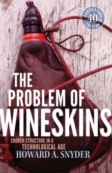 The Problem of Wineskins : Church Structure In a Technological Age