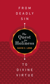 The Quest for Holiness-From Deadly Sin to Divine Virtue