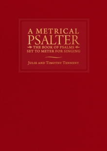 A Metrical Psalter : The Book of Psalms Set to Meter for Singing