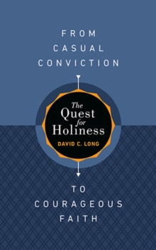 The Quest for Holiness-From Casual Conviction to Courageous Faith