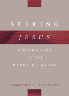 Seeking Jesus : Finding Life in the Means of Grace