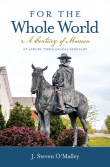 For the Whole World : A Century of Mission at Asbury Theological Seminary