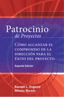 Patrocinio de Proyectos (Project Sponsorship) : Como alcanzar el compromiso de la Direccion para el exito del Proyecto, Paperback / softback Book Patrocinio de Proyectos (Project Sponsorship) : Como alcanzar el compromiso de la Direccion para el exito del Proyecto, Paperback / softback Book