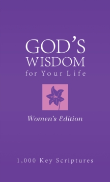 Bible Wisdom for Your Life--Women's Edition : Hundreds of Key Scriptures