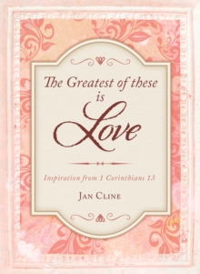 The Greatest of These Is Love : Inspiration from 1 Corinthians 13