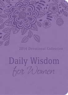 Daily Wisdom for Women - 2014 : 2014 Devotional Collection