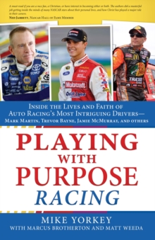 Playing with Purpose: Racing : Inside the Lives and Faith of Auto Racing's Most Intrguing Drivers