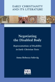 Negotiating the Disabled Body : Representations of Disability in Early Christian Texts