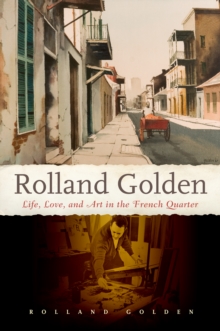 Rolland Golden : Life, Love, and Art in the French Quarter