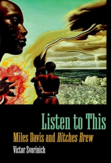 Listen to This : Miles Davis and Bitches Brew, Hardback Book Listen to This : Miles Davis and Bitches Brew, Hardback Book
