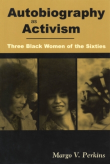 Autobiography as Activism : Three Black Women of the Sixties