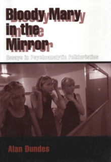 Bloody Mary in the Mirror : Essays in Psychoanalytic Folkloristics