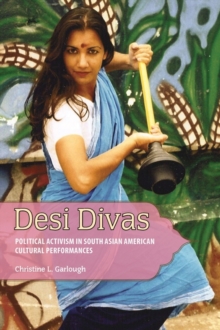 Desi Divas : Political Activism in South Asian American Cultural Performances