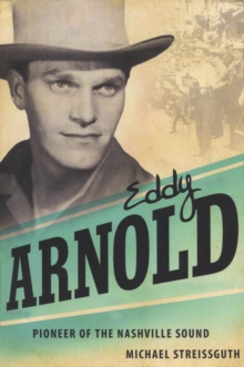 Eddy Arnold : Pioneer of the Nashville Sound