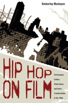 Hip Hop on Film : Performance Culture, Urban Space, and Genre Transformation in the 1980s