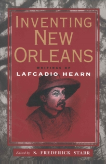 Inventing New Orleans : Writings of Lafcadio Hearn