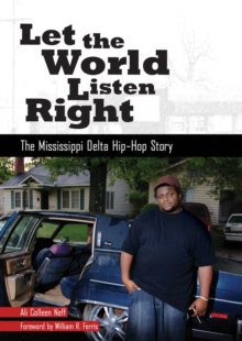 Let the World Listen Right : The Mississippi Delta Hip-Hop Story