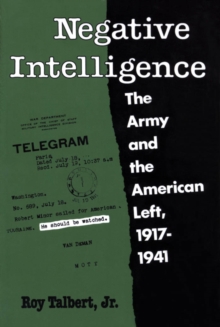 Negative Intelligence : The Army and the American Left, 1917-1941