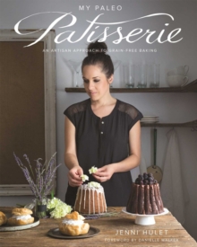 My Paleo Patisserie : An Artisan Approach to Grain Free Baking, Hardback Book My Paleo Patisserie : An Artisan Approach to Grain Free Baking, Hardback Book