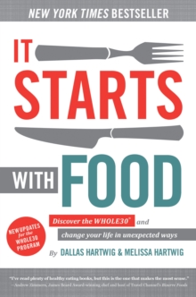 It Starts With Food - Revised Edition : Discover the Whole30 and Change Your Life in Unexpected Ways