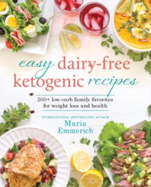 Easy Dairy-free Keto : 200+ Low-Carb Family Favorites for Weight Loss and Health