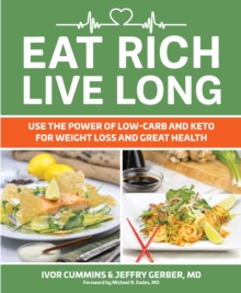 Eat Rich, Live Long : Use the Power of Low-Carb and Keto for Weight Loss and Great Health