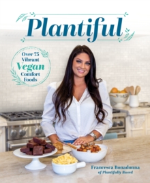 Plantiful : Over 75 Vibrant Vegan Comfort Foods