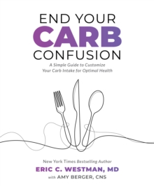 End Your Carb Confusion : A Simple Guide to Customize Your Carb Intake for Optimal Health