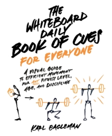 The Whiteboard Daily Book of Cues for Everyone : A Visual Guide to Efficient Movement for Any Fitness Level, Age, and Discipline